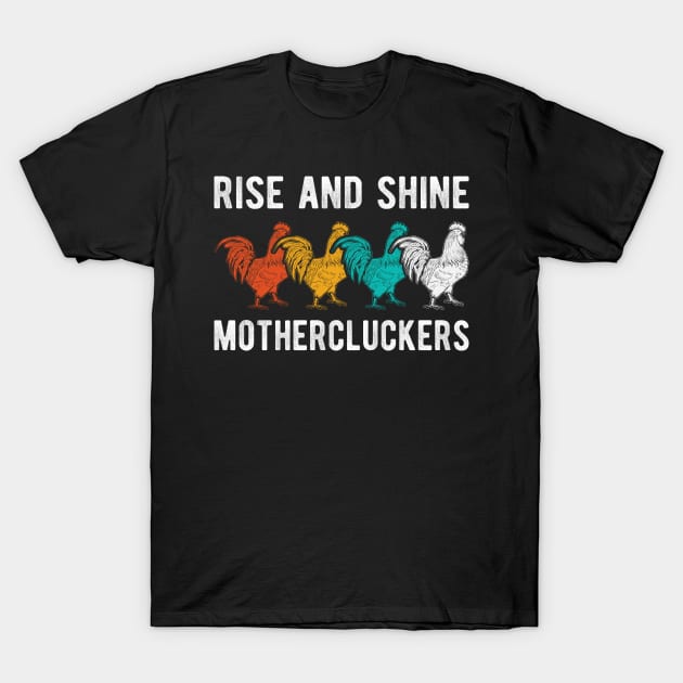 Chicken Rooster Rise and Shine Mother Cluckers T-Shirt by IngeniousMerch